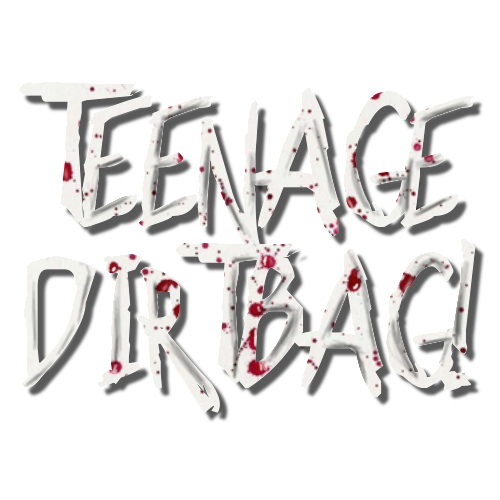 Teenage DirtBag!
